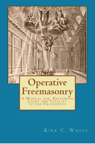 Operative Freemasonry by Kirk C. White